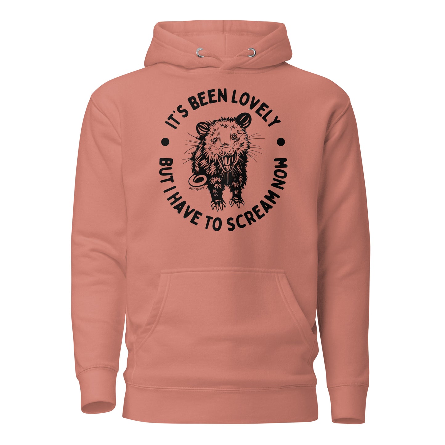It's Been Lovely, But I Have To Scream Now Unisex Hoodie