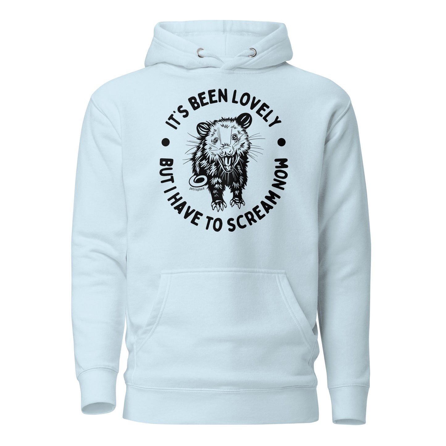 It's Been Lovely, But I Have To Scream Now Unisex Hoodie