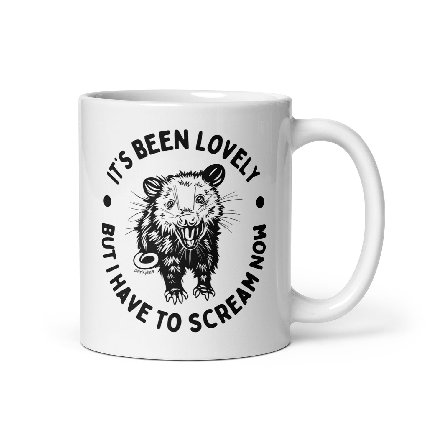 It's Been Lovely, But I Have To Scream Now Opossum White Glossy Mug